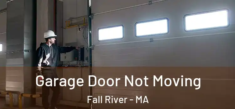 Garage Door Not Moving Fall River - MA